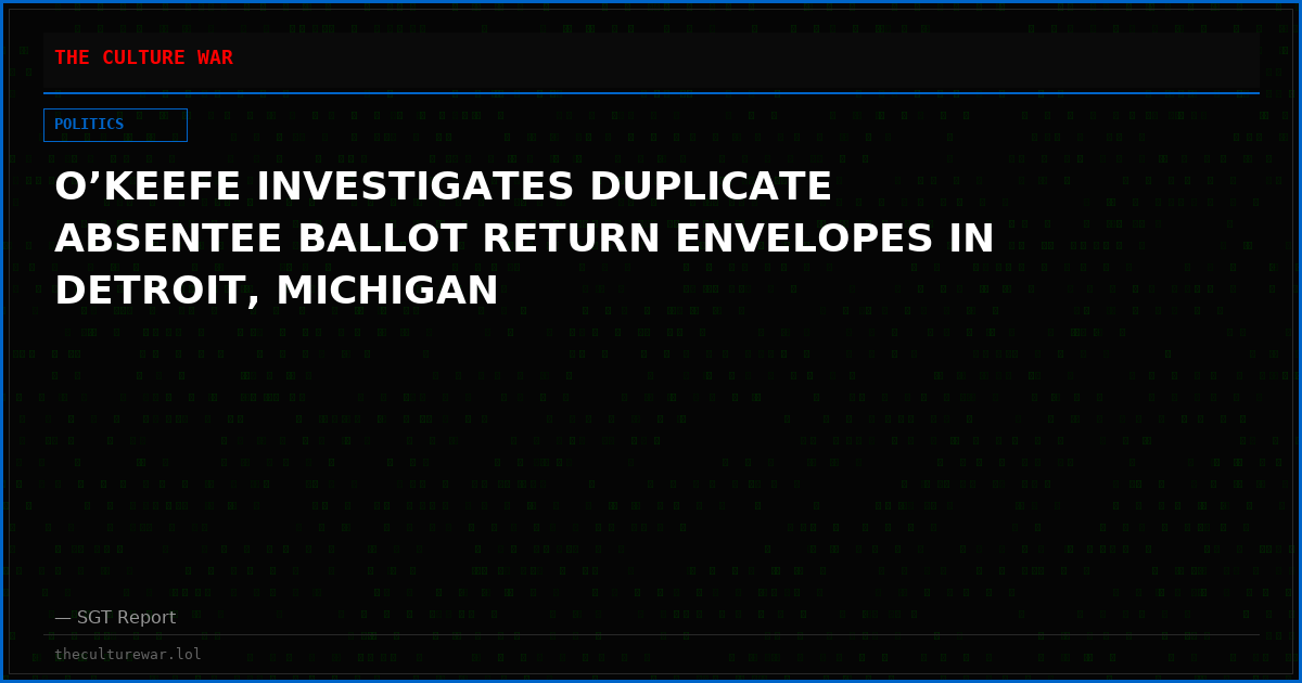 O’KEEFE INVESTIGATES DUPLICATE ABSENTEE BALLOT RETURN ENVELOPES IN DETROIT, MICHIGAN