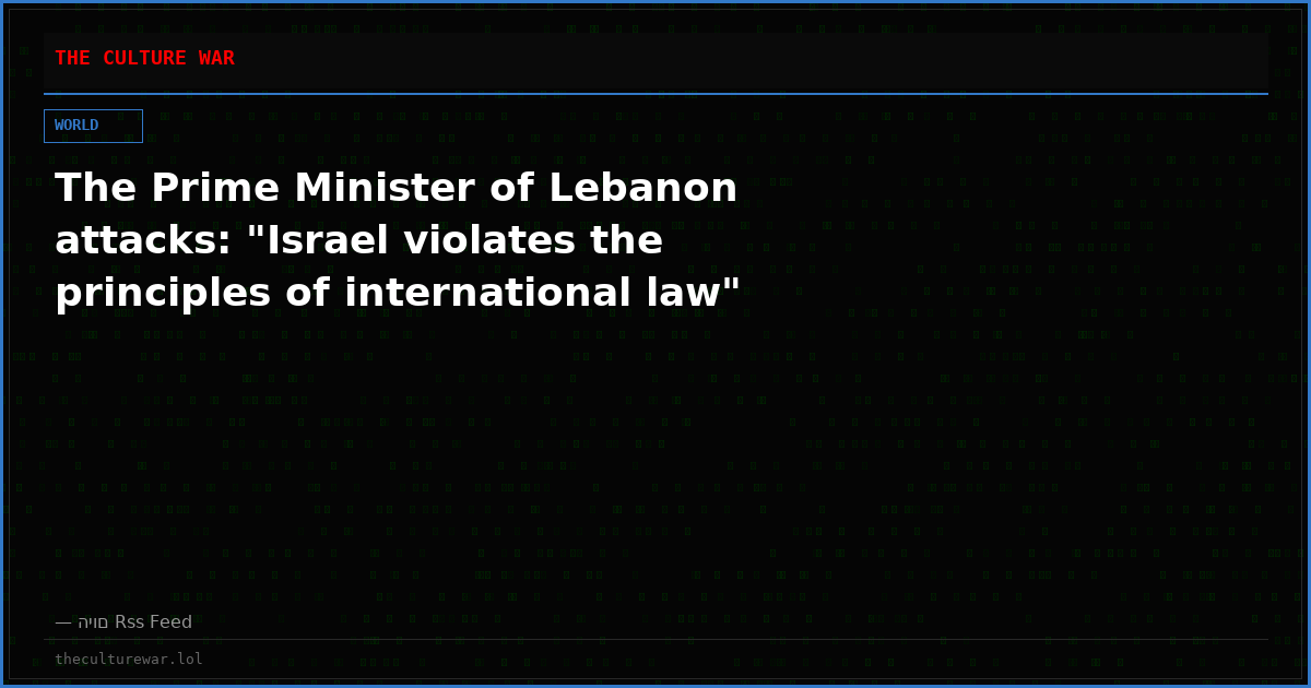 The Prime Minister of Lebanon attacks: "Israel violates the principles of international law"