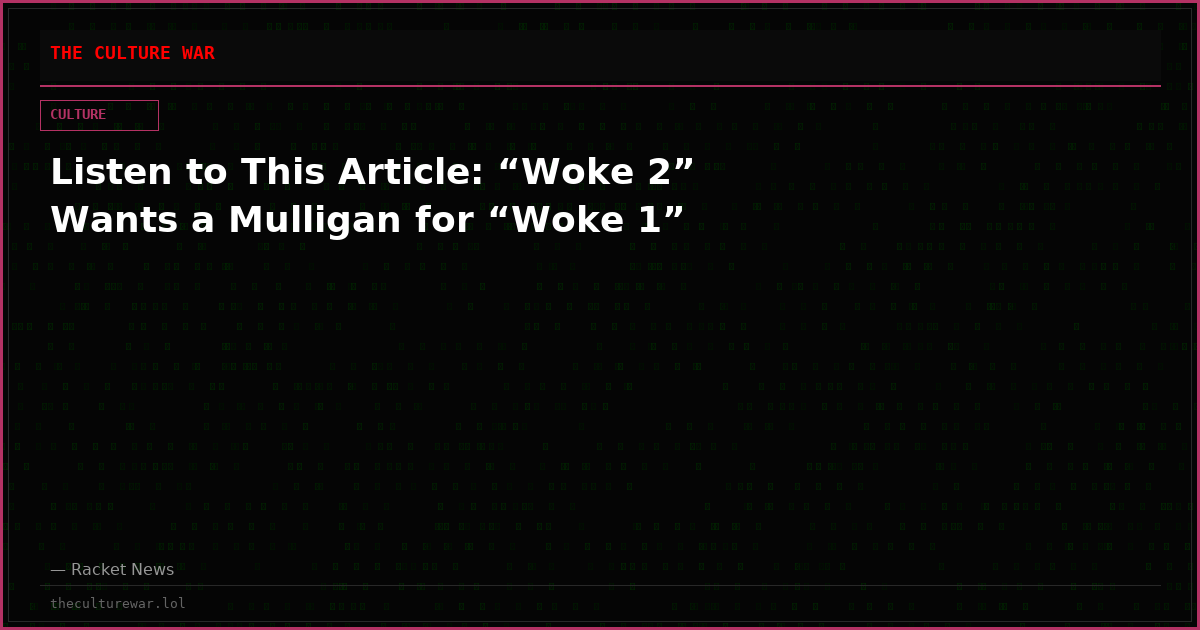 Listen to This Article: “Woke 2” Wants a Mulligan for “Woke 1”