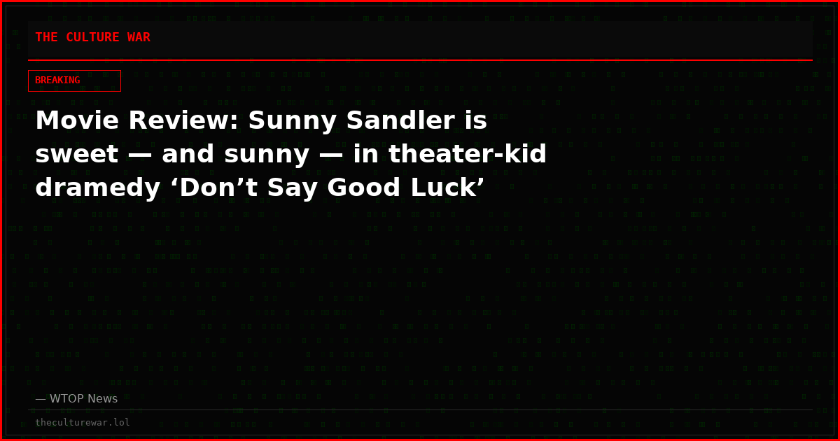 Movie Review: Sunny Sandler is sweet — and sunny — in theater-kid dramedy ‘Don’t Say Good Luck’