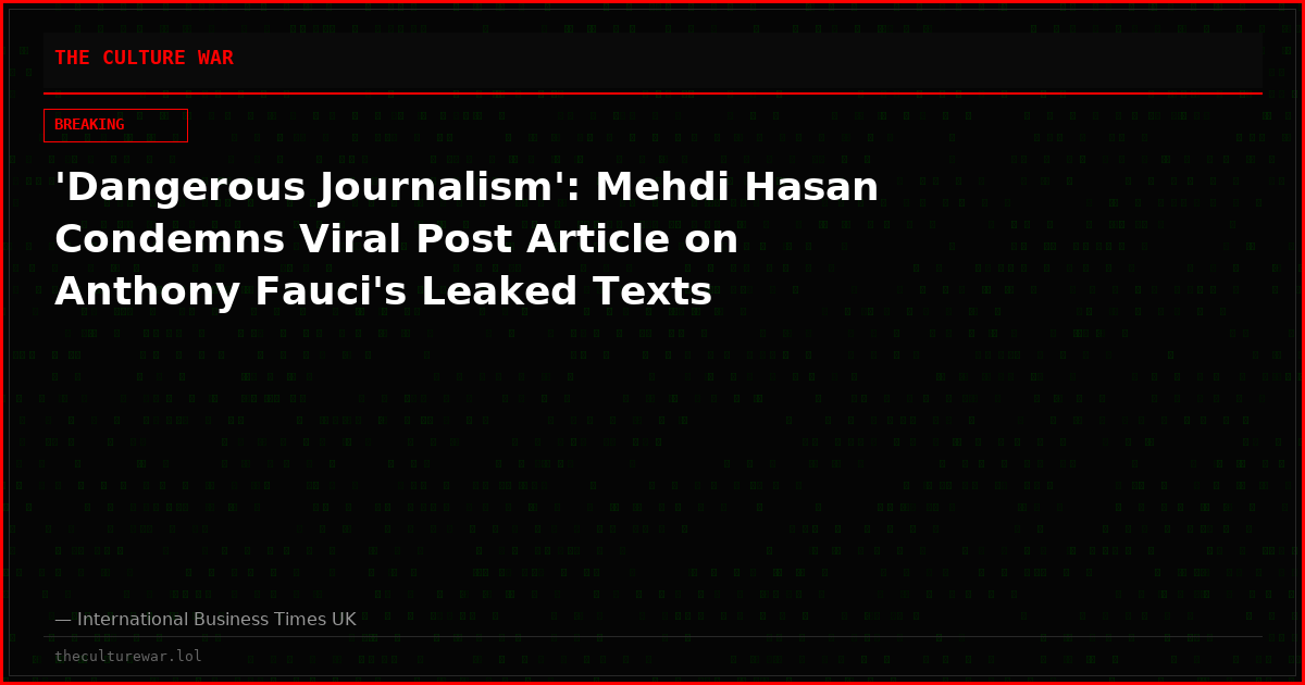 'Dangerous Journalism': Mehdi Hasan Condemns Viral Post Article on Anthony Fauci's Leaked Texts