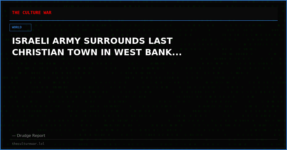 ISRAELI ARMY SURROUNDS LAST CHRISTIAN TOWN IN WEST BANK...