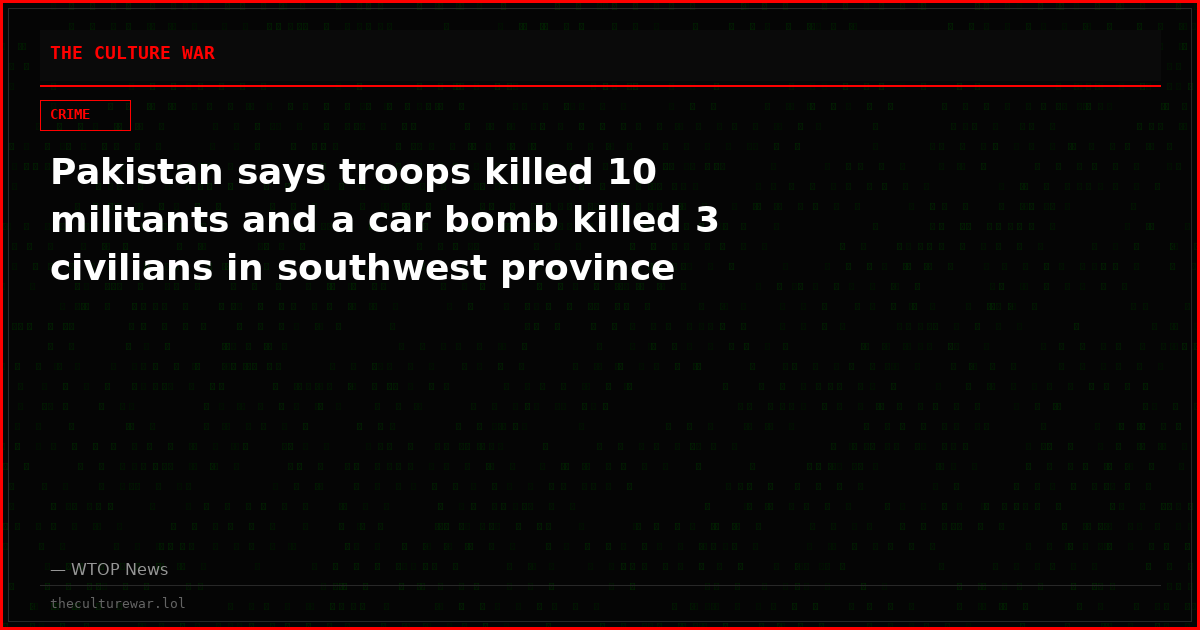 Pakistan says troops killed 10 militants and a car bomb killed 3 civilians in southwest province
