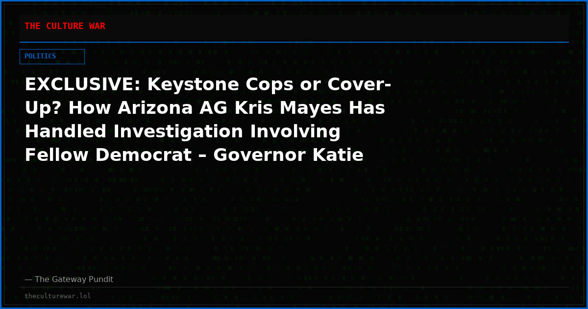 EXCLUSIVE: Keystone Cops or Cover-Up? How Arizona AG Kris Mayes Has Handled Investigation Involving Fellow Democrat – Governor Katie Hobbs