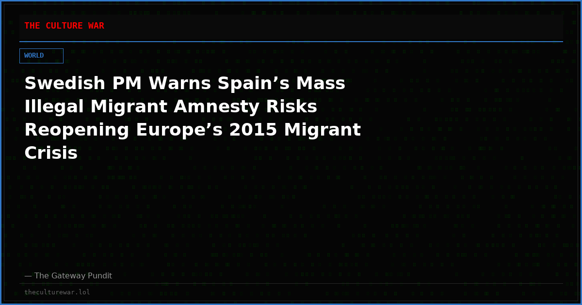 Swedish PM Warns Spain’s Mass Illegal Migrant Amnesty Risks Reopening Europe’s 2015 Migrant Crisis