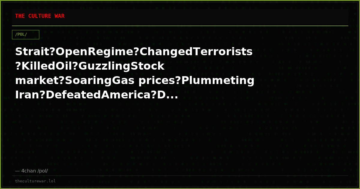 Strait?OpenRegime?ChangedTerrorists?KilledOil?GuzzlingStock market?SoaringGas prices?PlummetingIran?DefeatedAmerica?D...