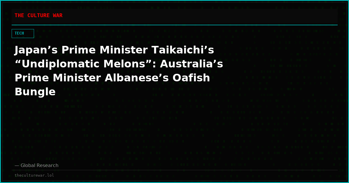 Japan’s Prime Minister Taikaichi’s “Undiplomatic Melons”: Australia’s Prime Minister Albanese’s Oafish Bungle