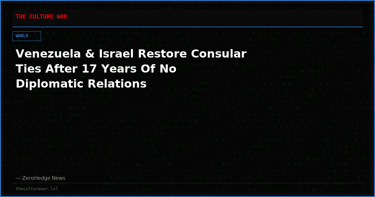 Venezuela & Israel Restore Consular Ties After 17 Years Of No Diplomatic Relations