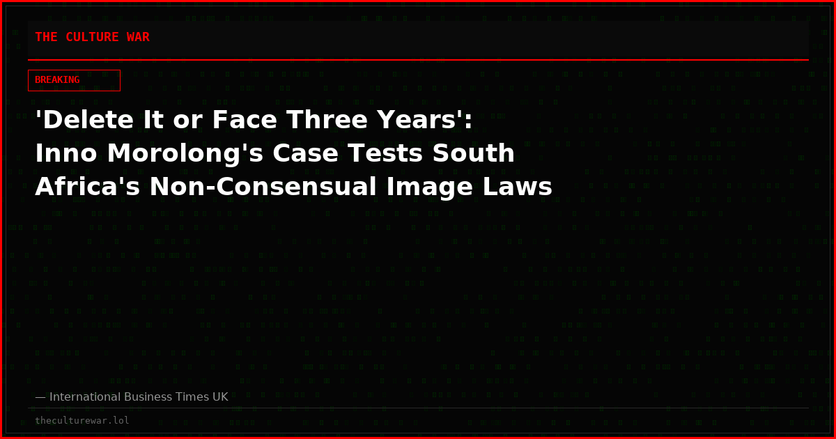 'Delete It or Face Three Years': Inno Morolong's Case Tests South Africa's Non-Consensual Image Laws