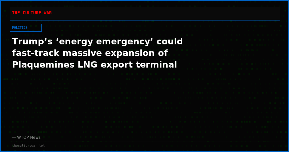 Trump’s ‘energy emergency’ could fast-track massive expansion of Plaquemines LNG export terminal