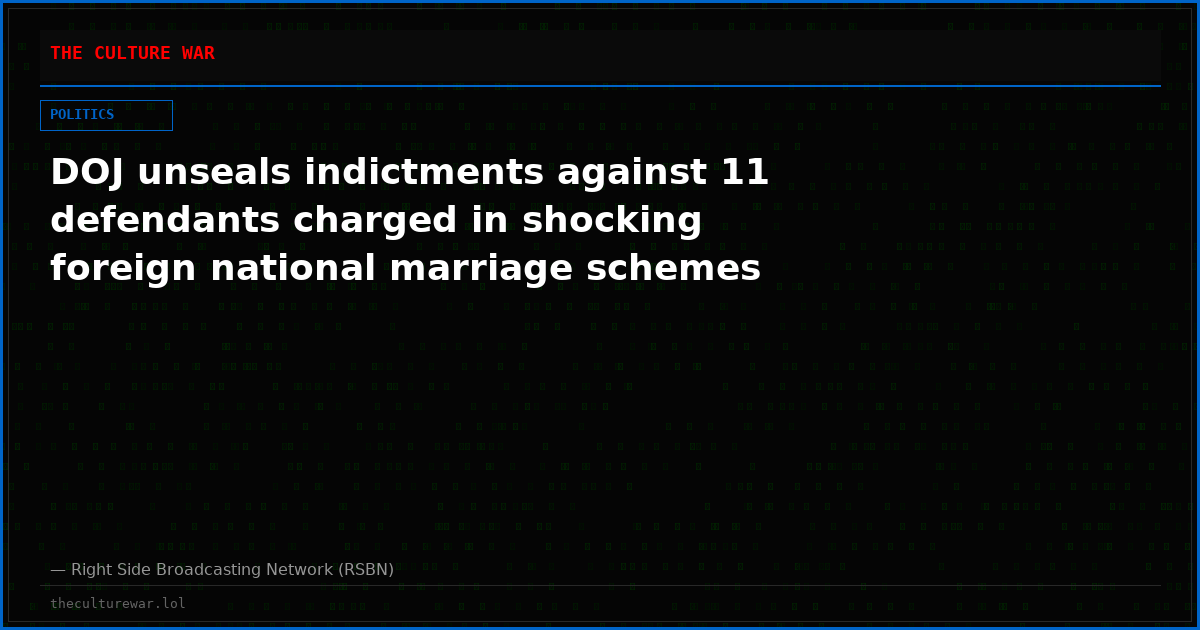 DOJ unseals indictments against 11 defendants charged in shocking foreign national marriage schemes