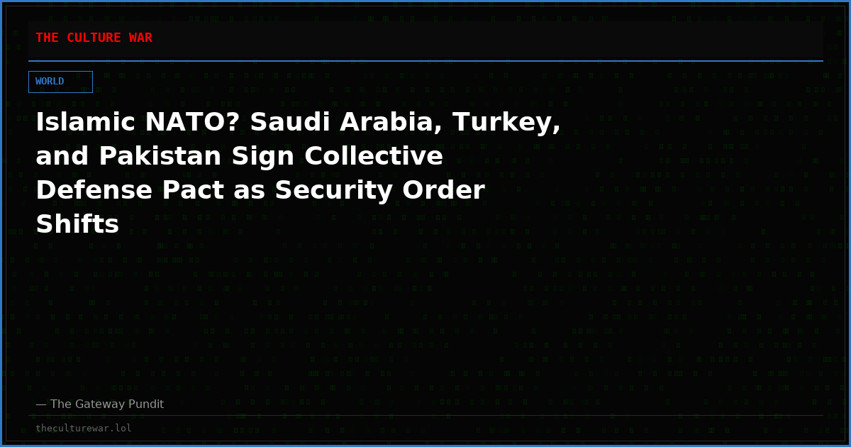 Islamic NATO? Saudi Arabia, Turkey, and Pakistan Sign Collective Defense Pact as Security Order Shifts