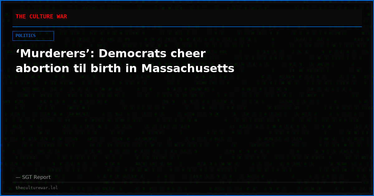 ‘Murderers’: Democrats cheer abortion til birth in Massachusetts