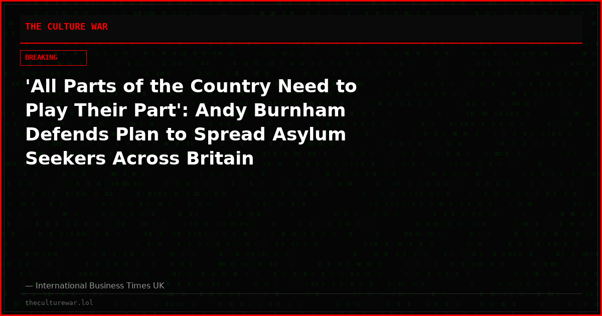 'All Parts of the Country Need to Play Their Part': Andy Burnham Defends Plan to Spread Asylum Seekers Across Britain