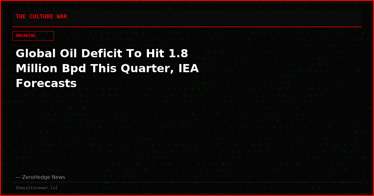 Global Oil Deficit To Hit 1.8 Million Bpd This Quarter, IEA Forecasts