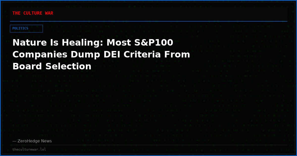 Nature Is Healing: Most S&P100 Companies Dump DEI Criteria From Board Selection