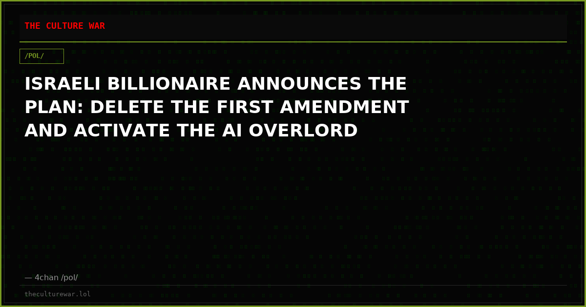 ISRAELI BILLIONAIRE ANNOUNCES THE PLAN: DELETE THE FIRST AMENDMENT AND ACTIVATE THE AI OVERLORD