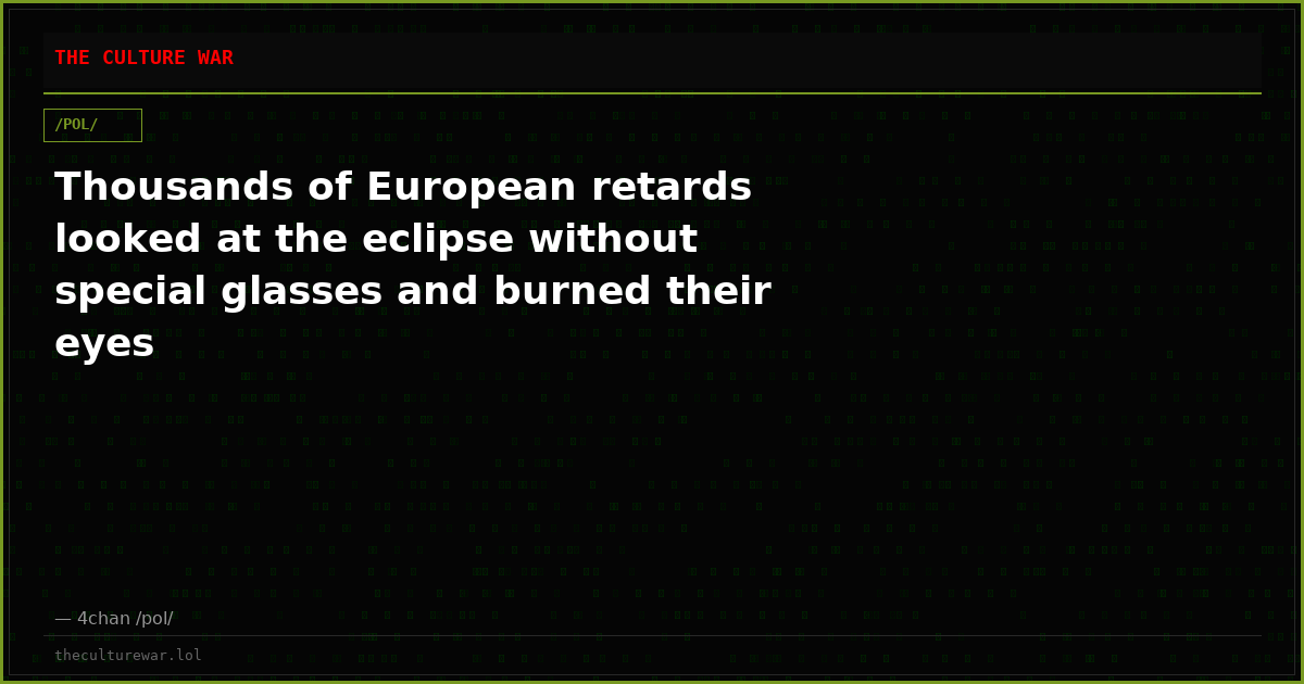 Thousands of European retards looked at the eclipse without special glasses and burned their eyes