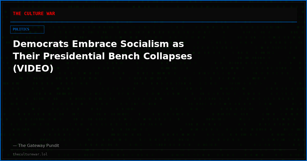 Democrats Embrace Socialism as Their Presidential Bench Collapses (VIDEO)