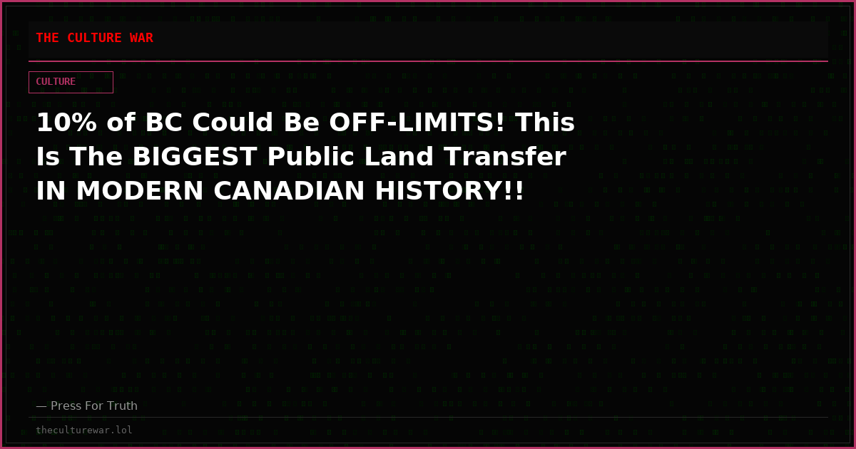 10% of BC Could Be OFF-LIMITS! This Is The BIGGEST Public Land Transfer IN MODERN CANADIAN HISTORY!!