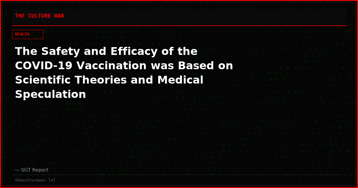 The Safety and Efficacy of the COVID-19 Vaccination was Based on Scientific Theories and Medical Speculation