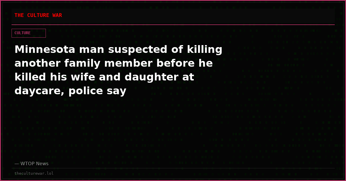 Minnesota man suspected of killing another family member before he killed his wife and daughter at daycare, police say