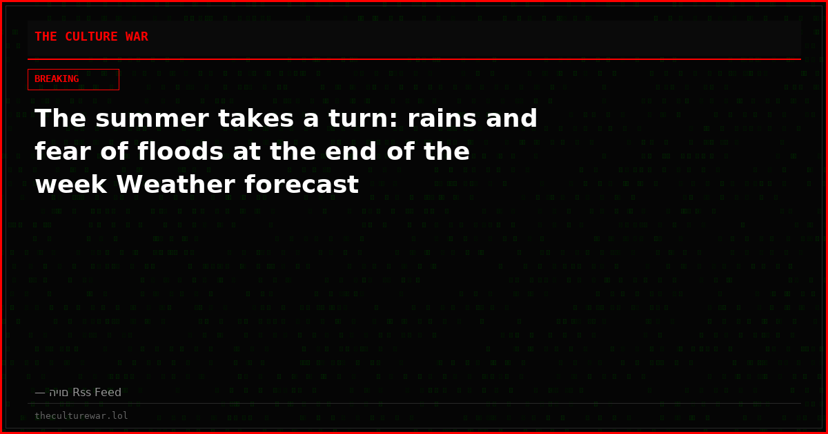 The summer takes a turn: rains and fear of floods at the end of the week Weather forecast