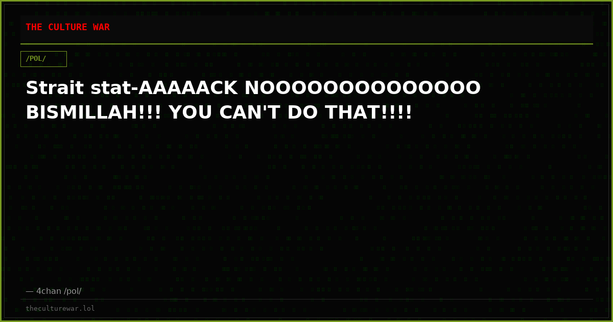 Strait stat-AAAAACK NOOOOOOOOOOOOOO BISMILLAH!!! YOU CAN'T DO THAT!!!!
