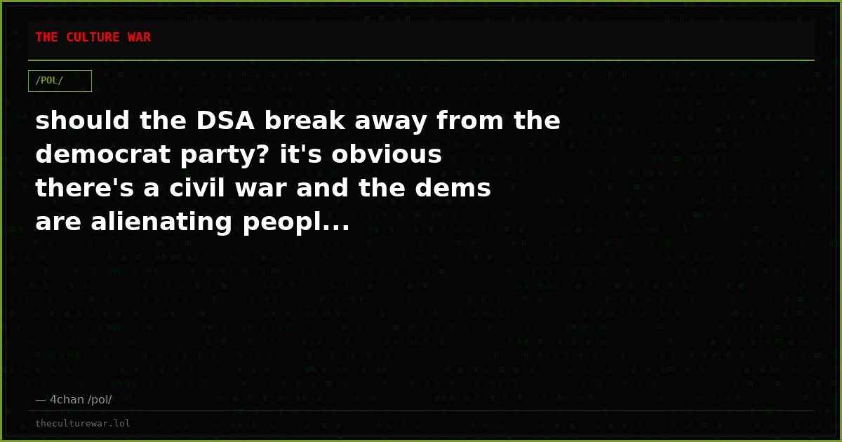 should the DSA break away from the democrat party? it's obvious there's a civil war and the dems are alienating peopl...