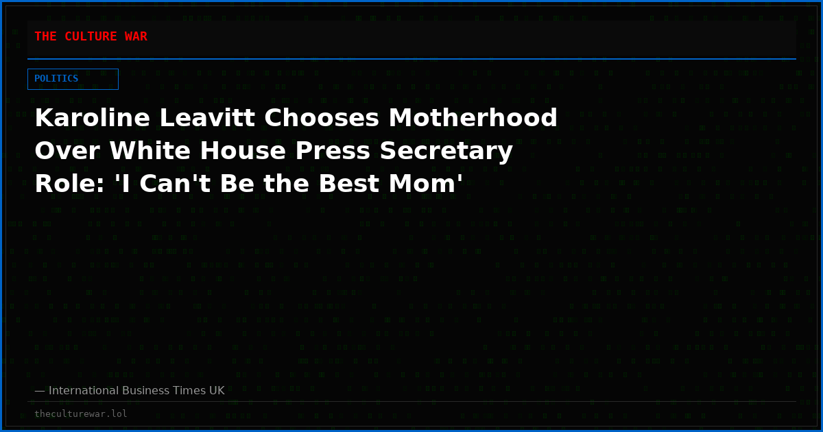 Karoline Leavitt Chooses Motherhood Over White House Press Secretary Role: 'I Can't Be the Best Mom'