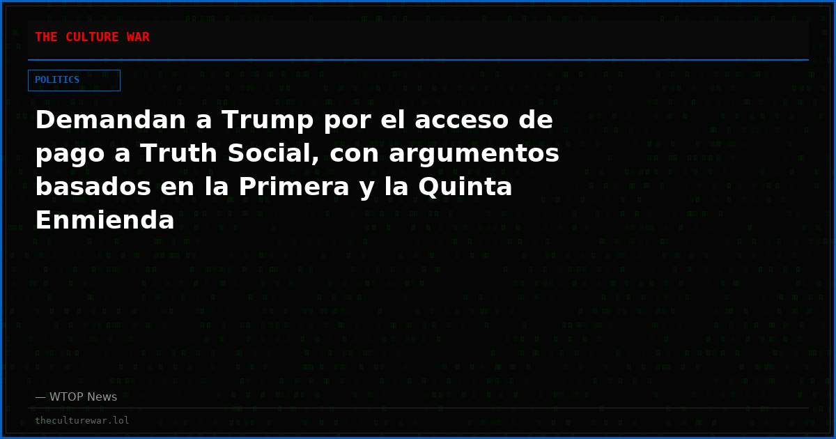 Demandan a Trump por el acceso de pago a Truth Social, con argumentos basados en la Primera y la Quinta Enmienda