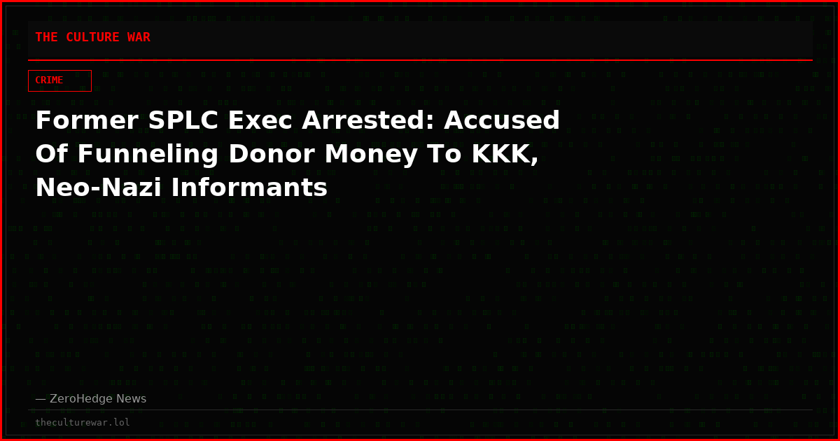 Former SPLC Exec Arrested: Accused Of Funneling Donor Money To KKK, Neo-Nazi Informants