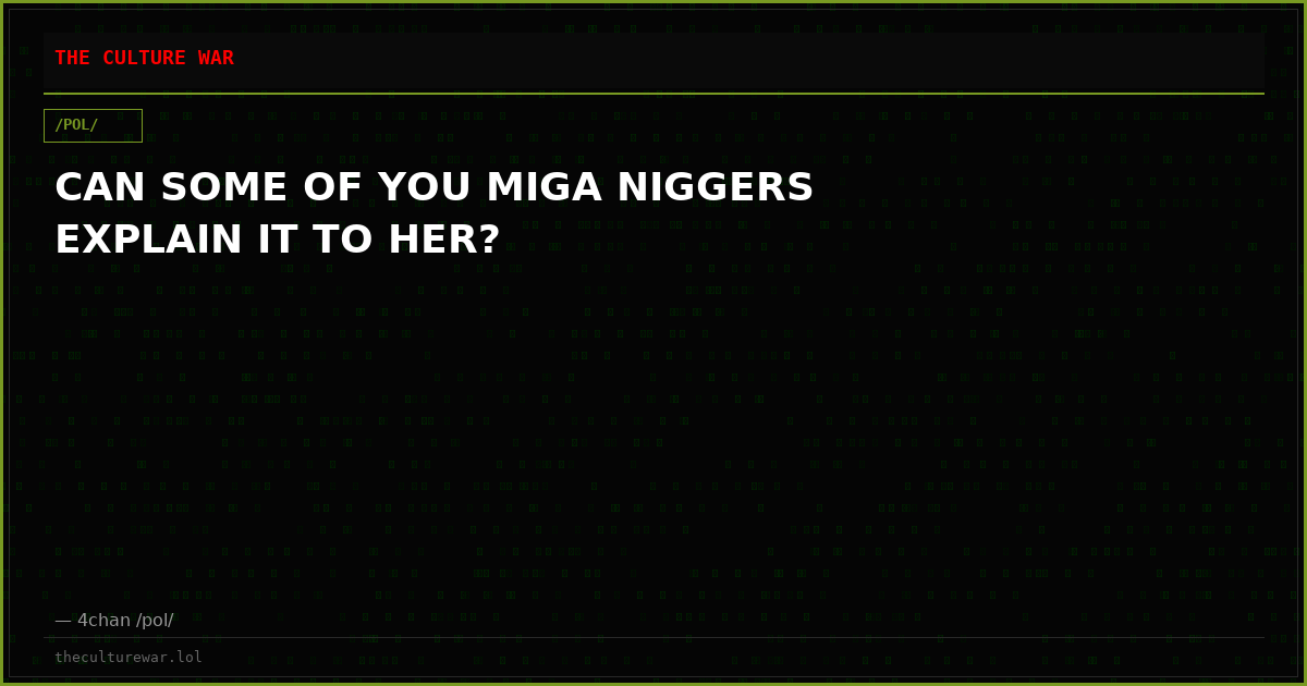 CAN SOME OF YOU MIGA NIGGERS EXPLAIN IT TO HER?