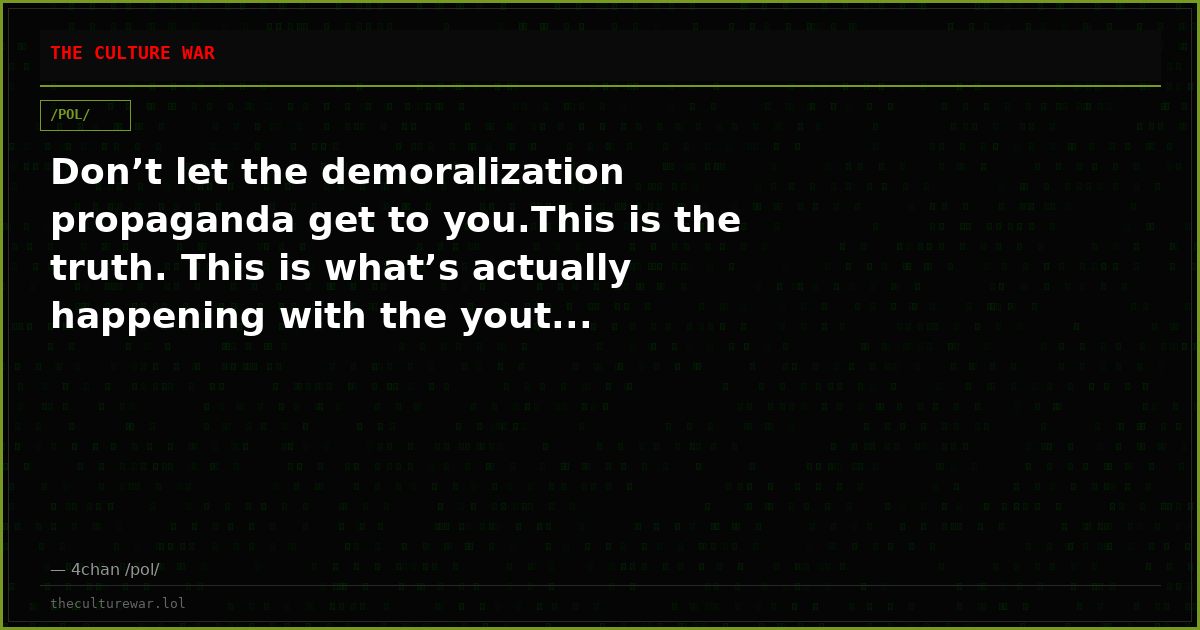 Don’t let the demoralization propaganda get to you.This is the truth. This is what’s actually happening with the yout...