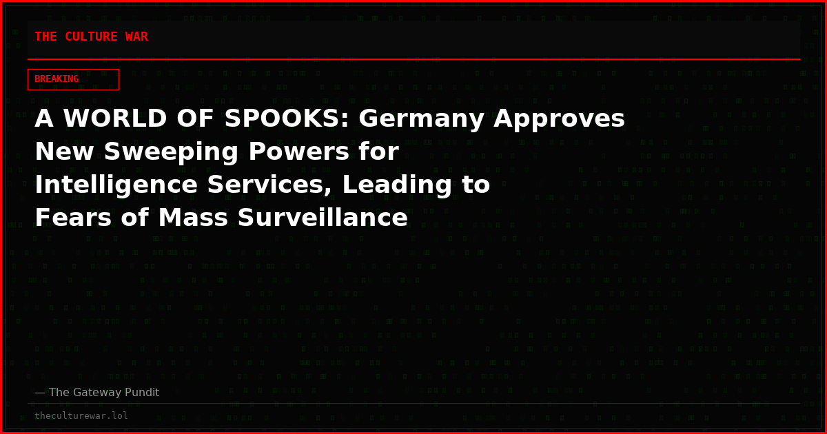 A WORLD OF SPOOKS: Germany Approves New Sweeping Powers for Intelligence Services, Leading to Fears of Mass Surveillance