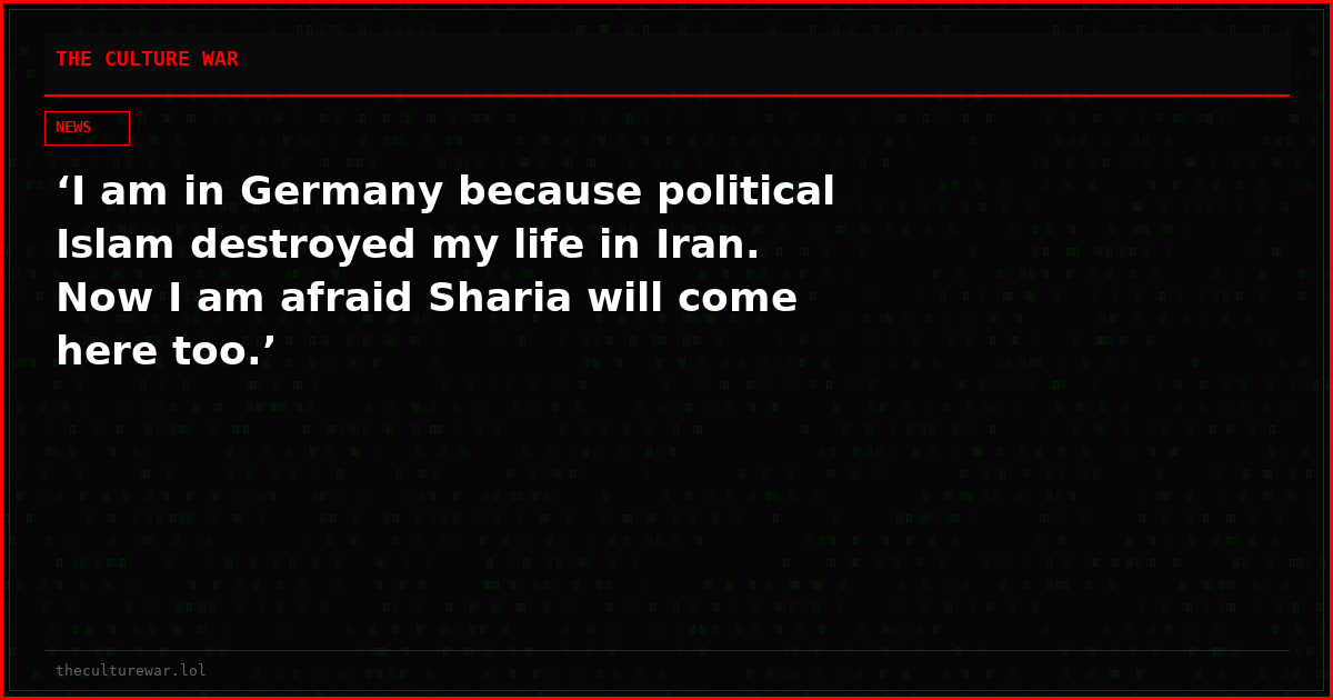‘I am in Germany because political Islam destroyed my life in Iran. Now I am afraid Sharia will come here too.’