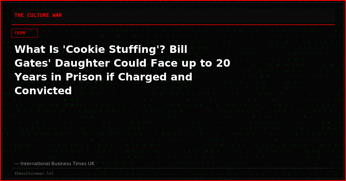 What Is 'Cookie Stuffing'? Bill Gates' Daughter Could Face up to 20 Years in Prison if Charged and Convicted