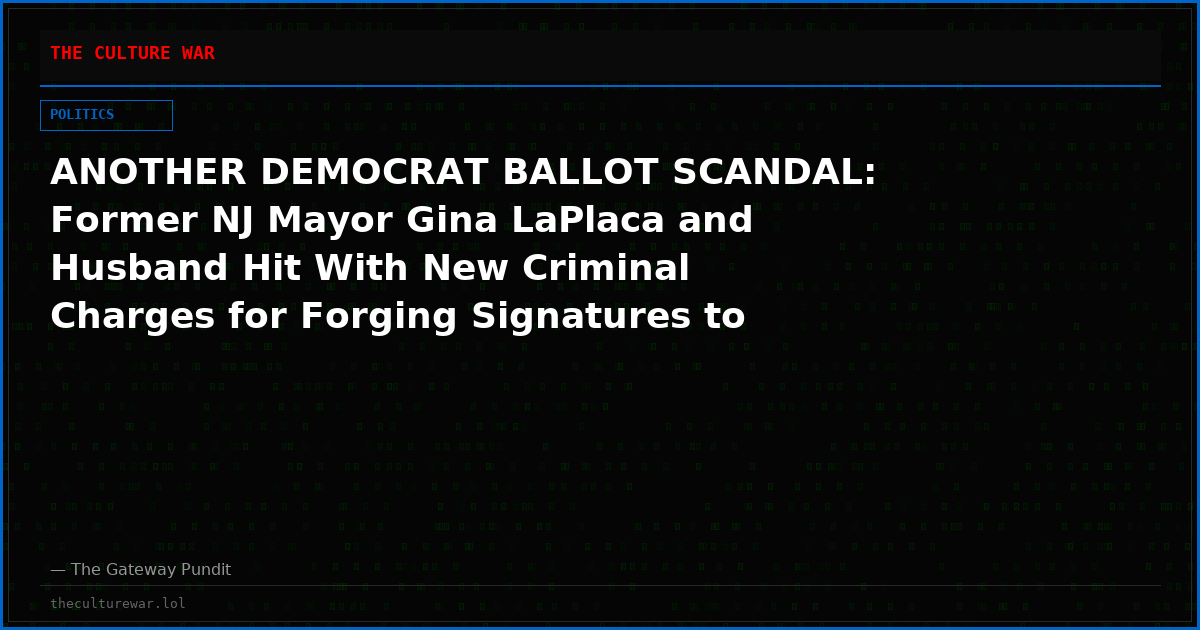 ANOTHER DEMOCRAT BALLOT SCANDAL: Former NJ Mayor Gina LaPlaca and Husband Hit With New Criminal Charges for Forging Signatures to Fraudulently Get on Democratic Primary Ballot