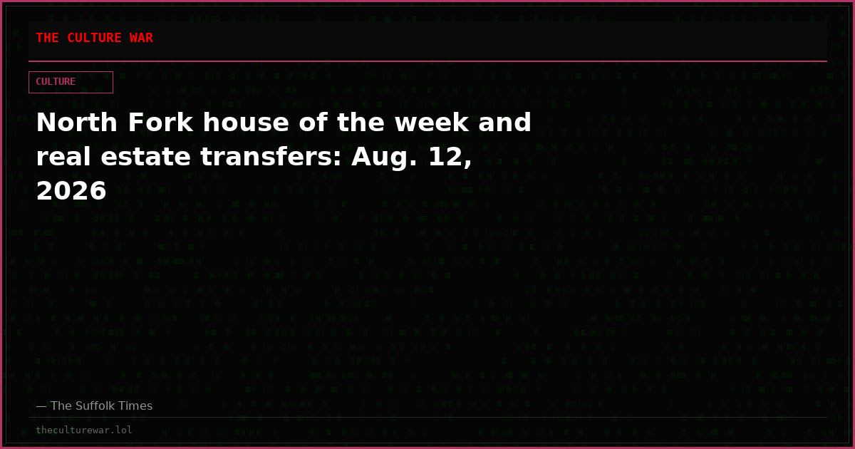 North Fork house of the week and real estate transfers: Aug. 12, 2026
