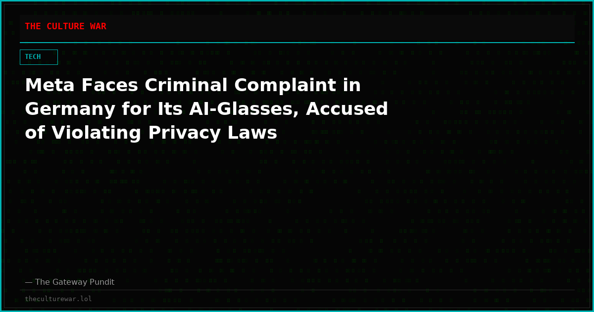 Meta Faces Criminal Complaint in Germany for Its AI-Glasses, Accused of Violating Privacy Laws
