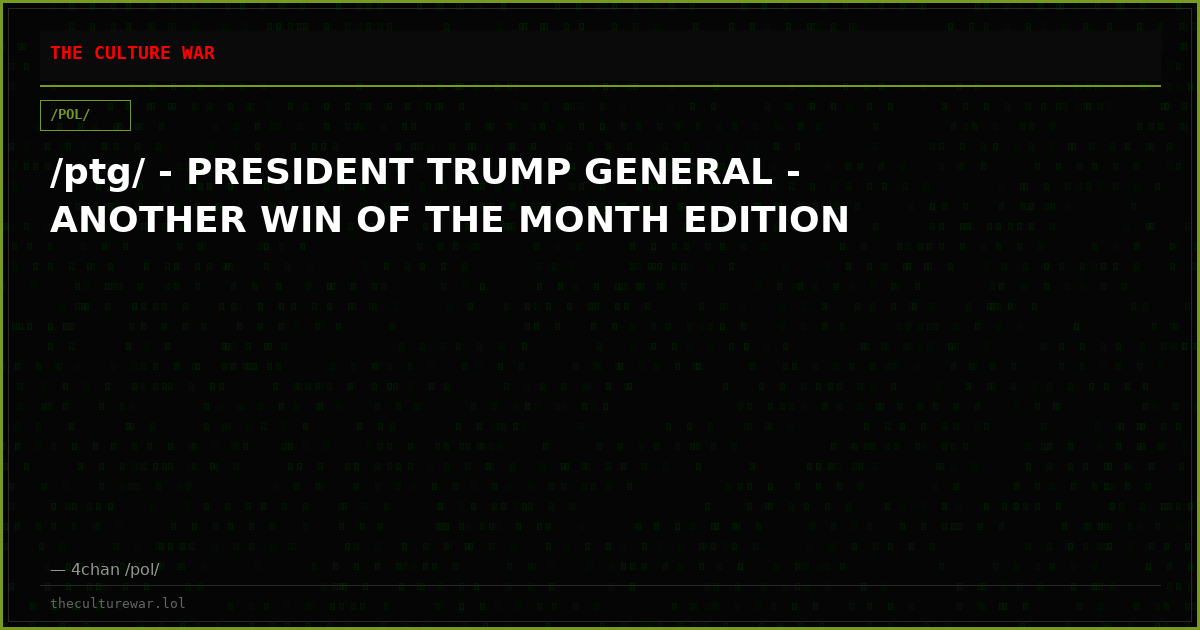 /ptg/ - PRESIDENT TRUMP GENERAL - ANOTHER WIN OF THE MONTH EDITION