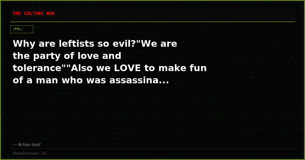Why are leftists so evil?"We are the party of love and tolerance""Also we LOVE to make fun of a man who was assassina...