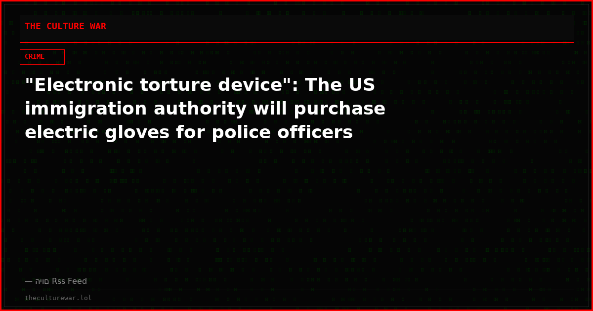 "Electronic torture device": The US immigration authority will purchase electric gloves for police officers