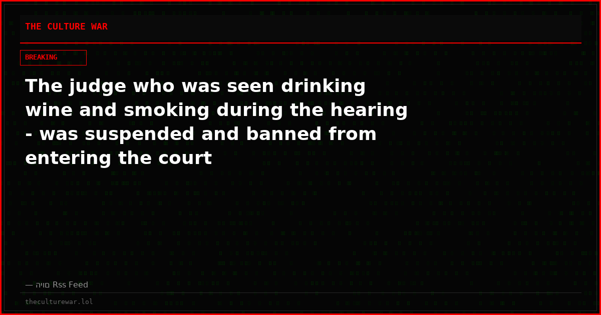The judge who was seen drinking wine and smoking during the hearing - was suspended and banned from entering the court