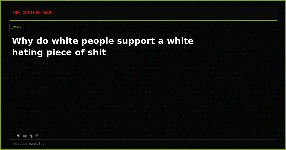 Why do white people support a white hating piece of shit