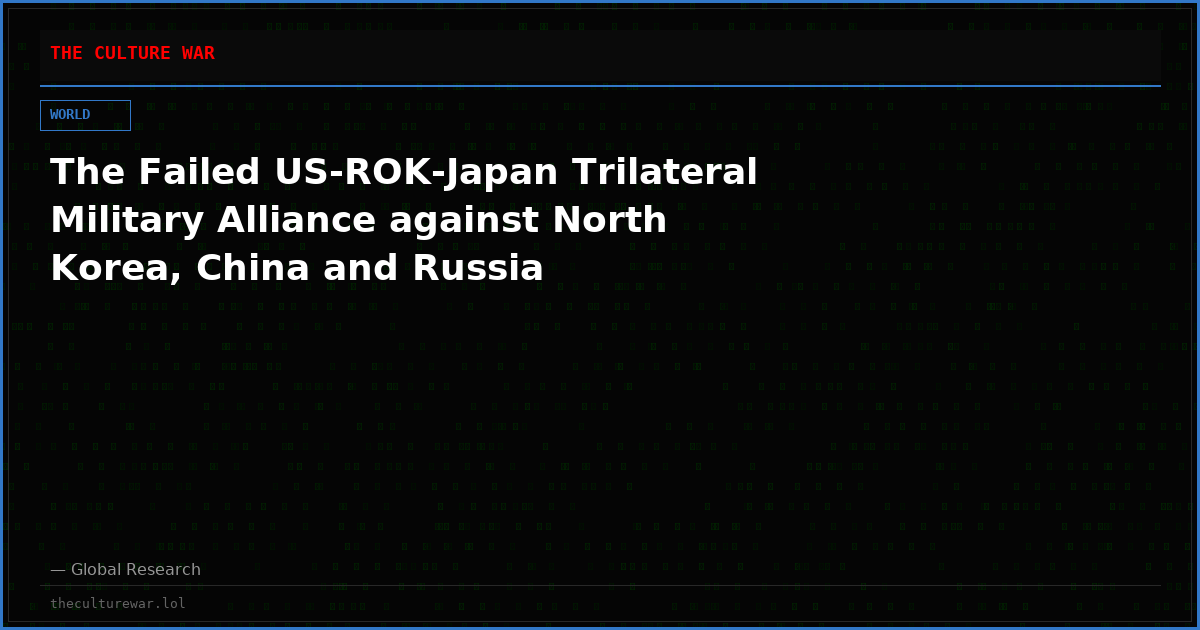 The Failed US-ROK-Japan Trilateral Military Alliance against North Korea, China and Russia