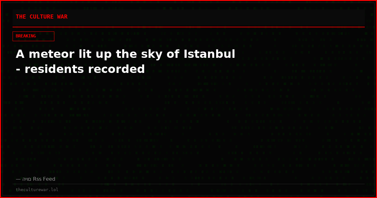 A meteor lit up the sky of Istanbul - residents recorded