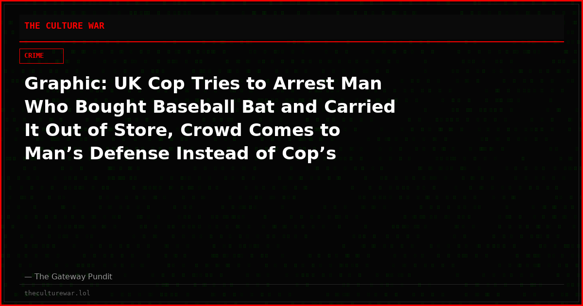Graphic: UK Cop Tries to Arrest Man Who Bought Baseball Bat and Carried It Out of Store, Crowd Comes to Man’s Defense Instead of Cop’s
