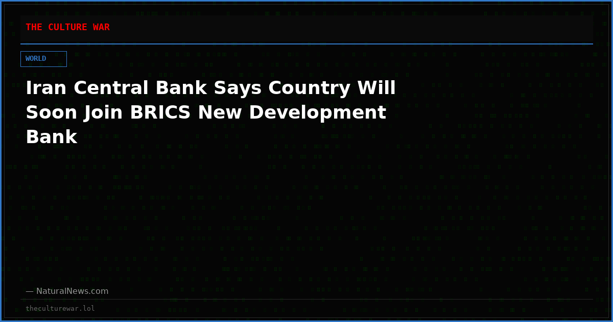 Iran Central Bank Says Country Will Soon Join BRICS New Development Bank