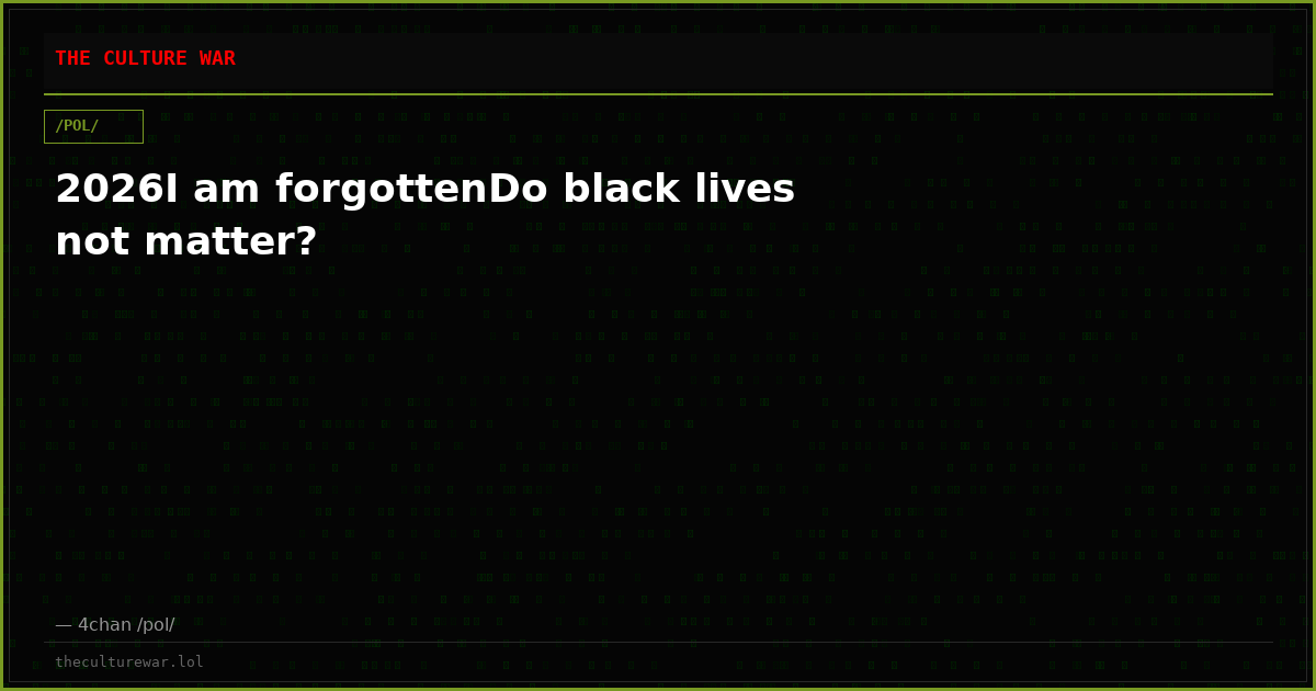 2026I am forgottenDo black lives not matter?